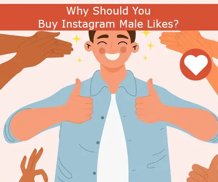 Why Should You Buy Instagram Male Likes?