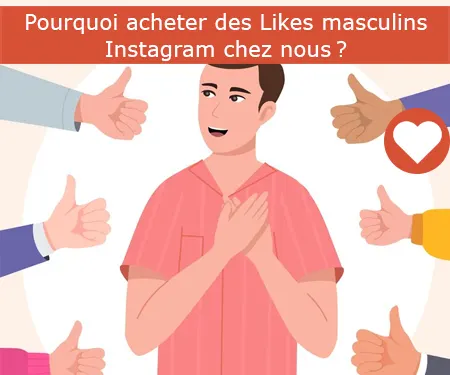 Pourquoi acheter des Likes masculins Instagram chez nous ?