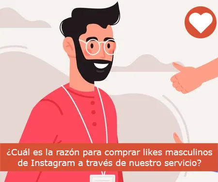 ¿Cuál es la razón para comprar likes masculinos de Instagram a través de nuestro servicio?