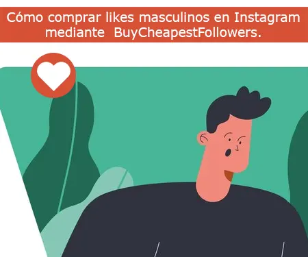 Cómo comprar likes masculinos en Instagram mediante  BuyCheapestFollowers