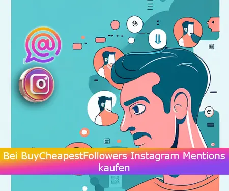 Bei BuyCheapestFollowers Instagram Mentions kaufen