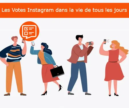 Les Votes Instagram dans la vie de tous les jours