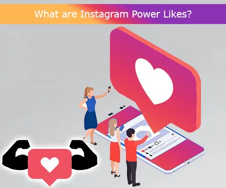 What are Instagram Power Likes?