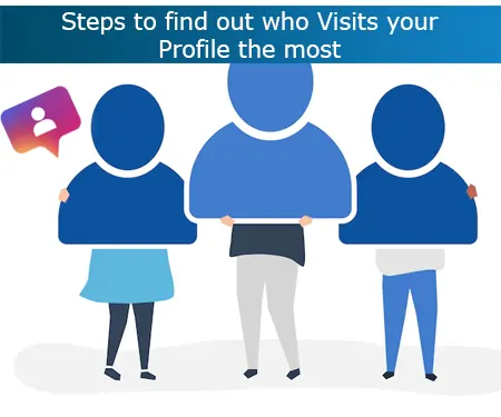 Steps to find out who Visits your Profile the most