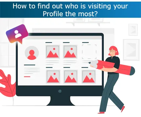 How to find out who is visiting your Profile the most?