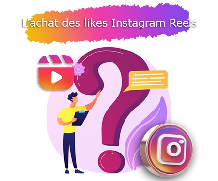 L’achat des likes Instagram Reels L’achat des likes Instagram Reels