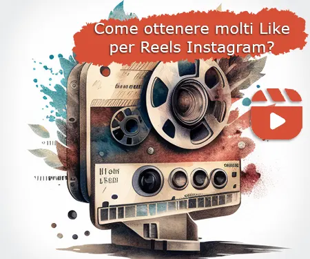 Come ottenere molti Like per Reels Instagram?