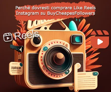 Perché dovresti comprare Like Reels Instagram su BuyCheapesFollowers