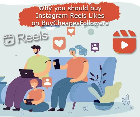 Why you should buy Instagram Reels Likes on BuyCheapesFollowers
