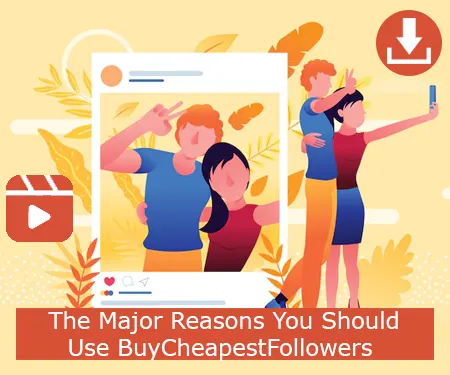 The Major Reasons You Should Use BuyCheapestFollowers