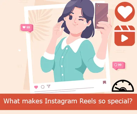 What makes Instagram Reels so special?