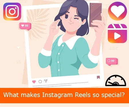 What makes Instagram Reels so special?