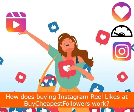 How does buying Instagram Reel Likes at BuyCheapestFollowers work?