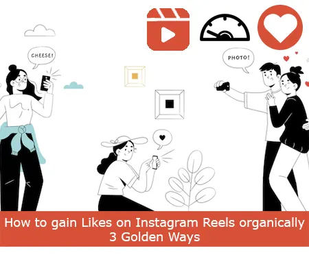 How to gain Likes on Instagram Reels organically - 3 Golden Ways