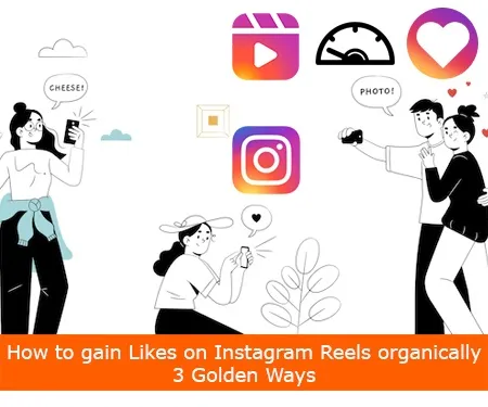 How to gain Likes on Instagram Reels organically - 3 Golden Ways