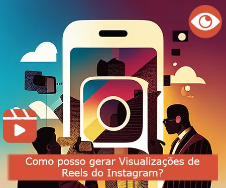 Como posso gerar Visualizações de Reels do Instagram?