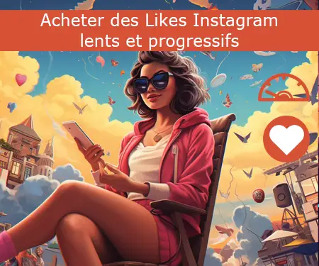 Acheter des Likes Instagram lents et progressifs