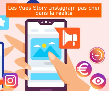Les Vues Story Instagram pas cher dans la réalité