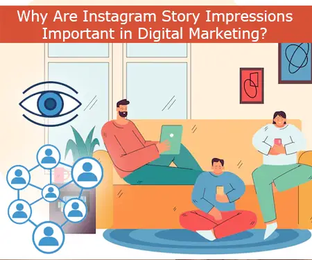 Why Are Instagram Story Impressions Important in Digital Marketing?