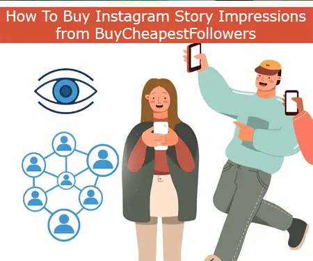How To Buy Instagram Story Impressions from BuyCheapestFollowers