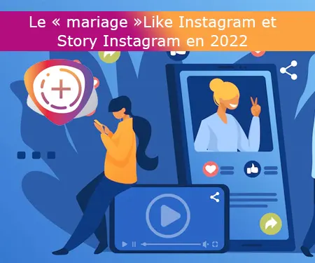 Le « mariage »Like Instagram et Story Instagram en 2022