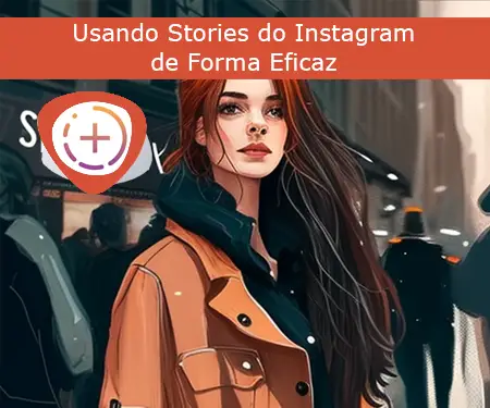 Usando Stories do Instagram de Forma Eficaz