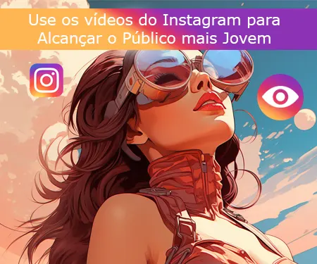 Use os vídeos do Instagram para Alcançar o Público mais Jovem