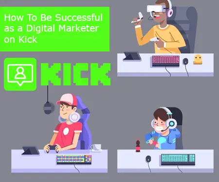 How To Be Successful as a Digital Marketer on Kick