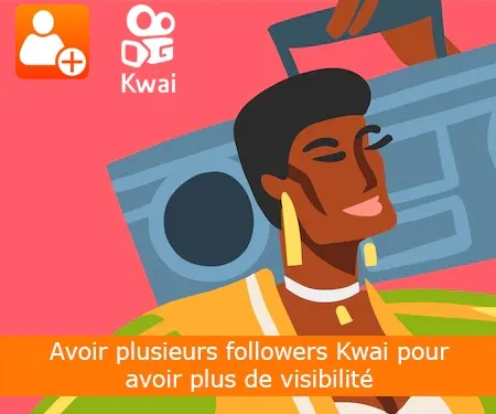 Avoir plusieurs followers Kwai pour avoir plus de visibilité