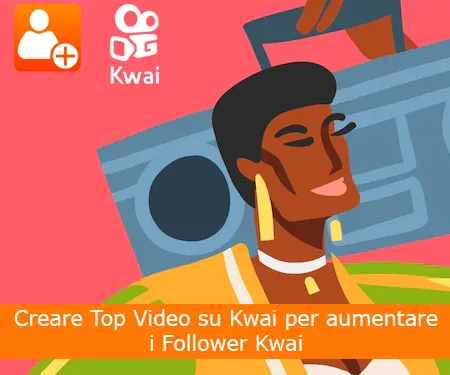 Creare Top Video su Kwai per aumentare i Follower Kwai