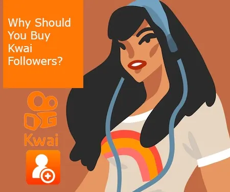 Why Should You Buy Kwai Followers?