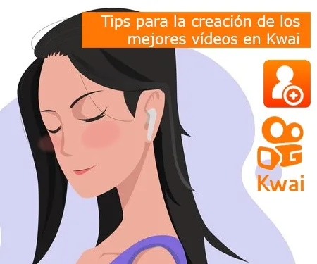 Tips para la creación de los mejores vídeos en Kwai