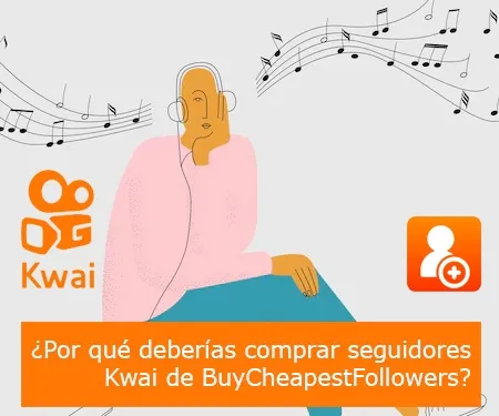 ¿Por qué deberías comprar seguidores Kwai de BuyCheapestFollowers?