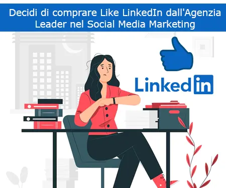 Decidi di comprare Like LinkedIn dall'Agenzia Leader nel Social Media Marketing