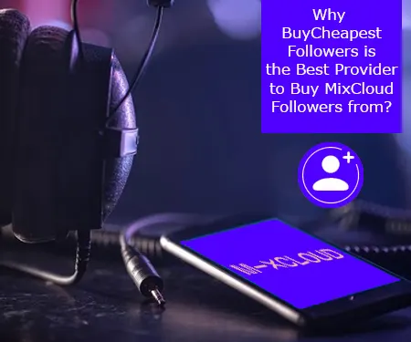 Why BuyCheapestFollowers is the Best Provider to Buy MixCloud Followers from?