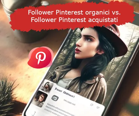 Follower Pinterest organici vs. Follower Pinterest acquistati