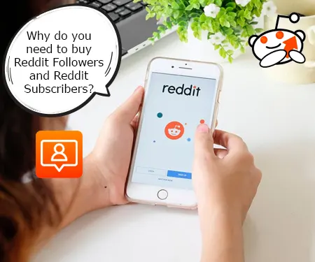 Why do you need to buy Reddit Followers and Reddit Subscribers?