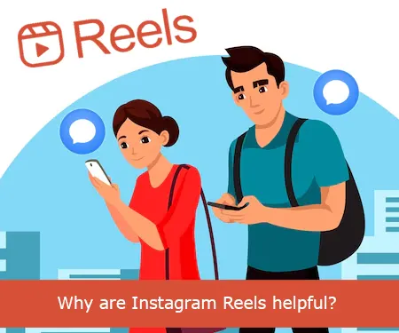 Why are Instagram Reels helpful?