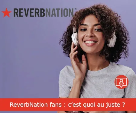 ReverbNation fans : c’est quoi au juste ?