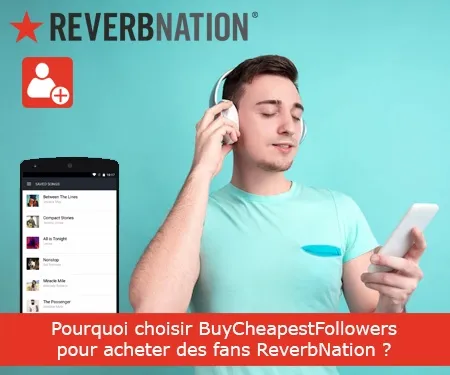 Pourquoi choisir BuyCheapestFollowers pour acheter des fans ReverbNation ?