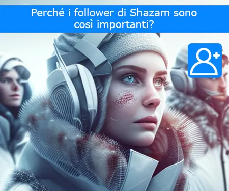 Perché i follower di Shazam sono così importanti?