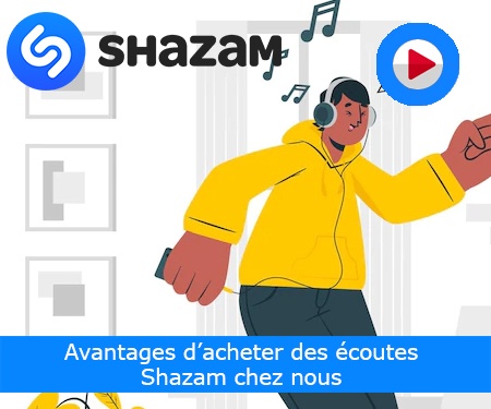 Avantages d’acheter des écoutes Shazam chez nous