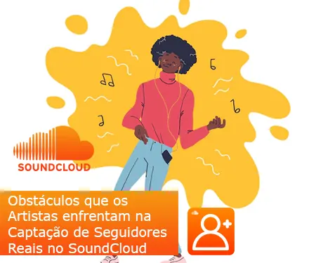 Obstáculos que os Artistas enfrentam na Captação de Seguidores Reais no SoundCloud