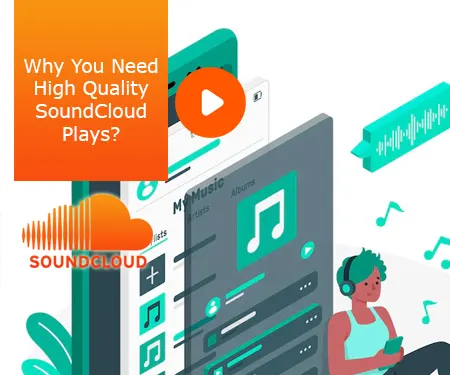 Why You Need High Quality SoundCloud Plays?