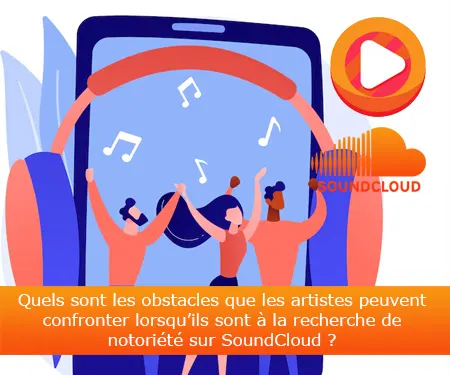 Quels sont les obstacles que les artistes peuvent confronter lorsqu’ils sont à la recherche de notoriété sur SoundCloud ?