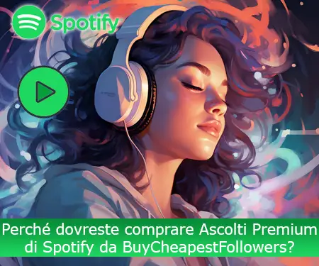 Perché dovreste comprare Ascolti Premium di Spotify da BuyCheapestFollowers?