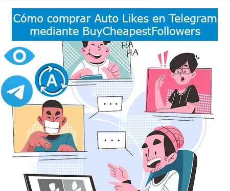 Cómo comprar Auto Likes en Telegram mediante BuyCheapestFollowers