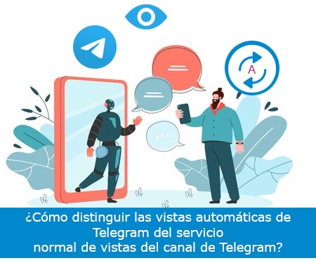 ¿Cómo distinguir las vistas automáticas de Telegram del servicio normal de vistas del canal de Telegram?