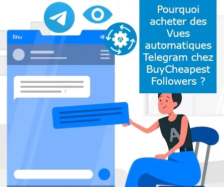 Pourquoi acheter des Vues automatiques Telegram chez BuyCheapestFollowers ?