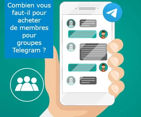 Combien vous faut-il pour acheter de membres pour groupes Telegram ?